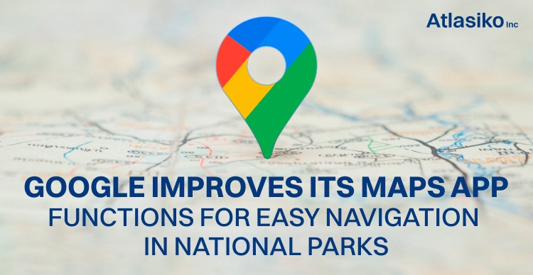 Google Improves its Maps app Functions for easy navigation in national parks