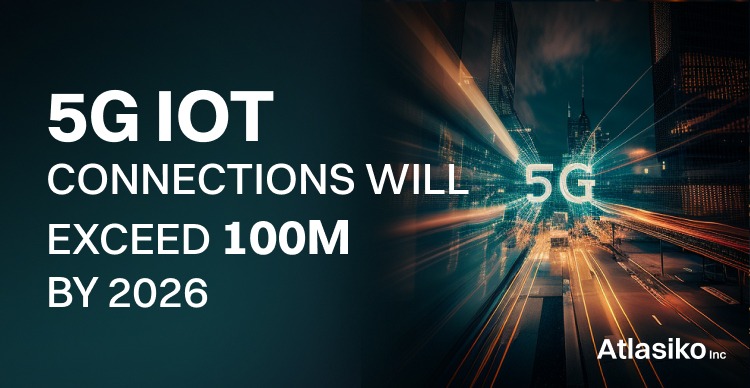 5G IoT Connections will Exceed 100 million by 2026.