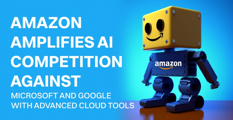 Amazon amplifies AI competition against Microsoft and Google