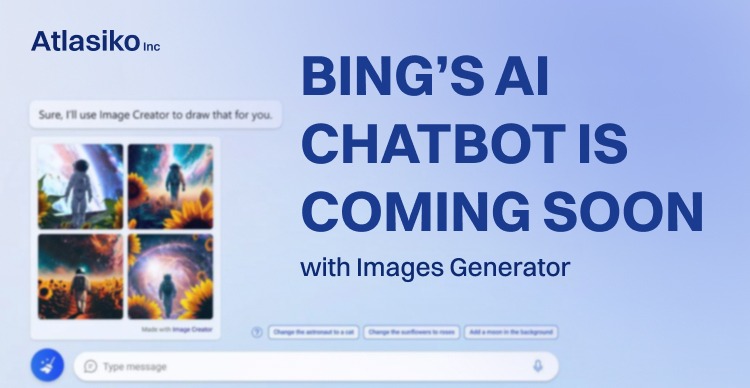 Bing’s AI Chatbot is Coming Soon With Images Generator | Atlasiko Inc.