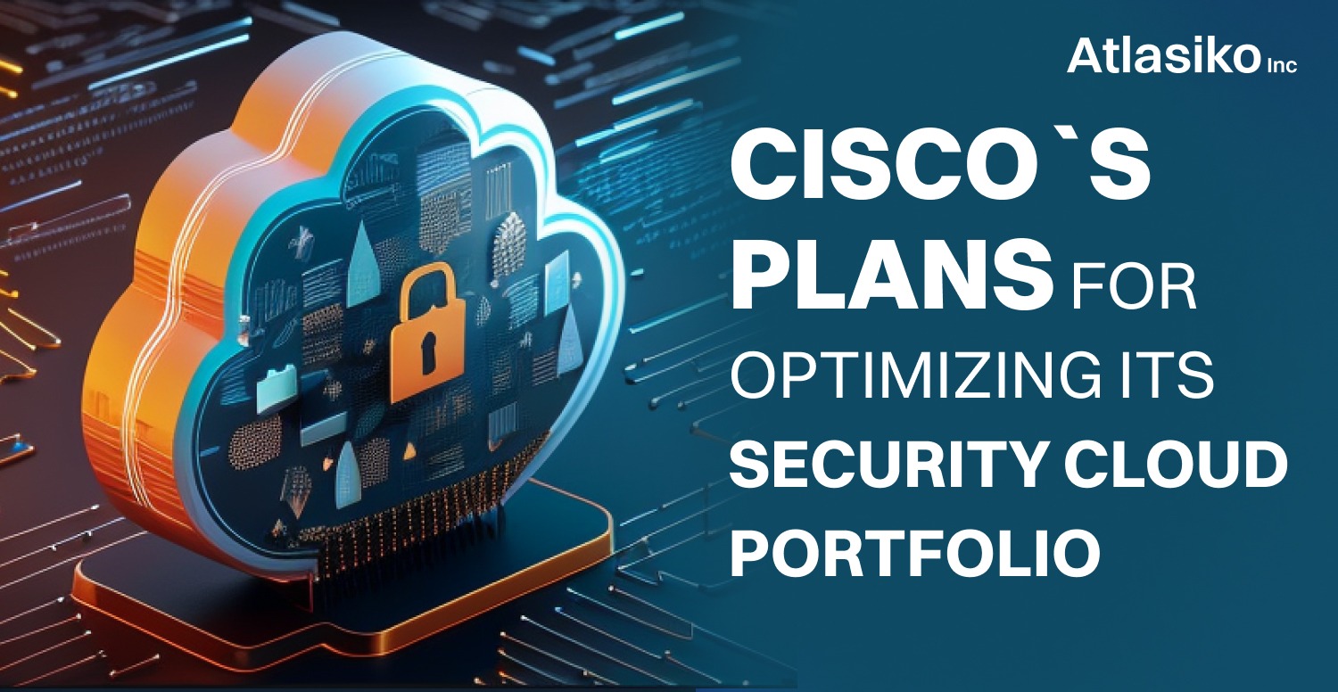 Cisco`s Plans for Optimizing its Security Cloud Portfolio
