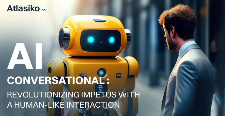 Conversational AI - revolutionizing impetus with a human-like interaction