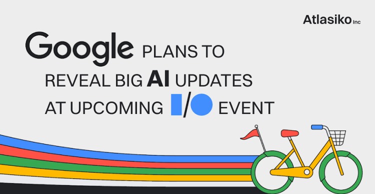 Google plans to reveal big AI updates at upcoming I/O event