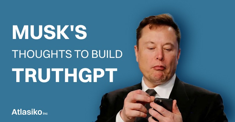 Musk's thoughts to build TruthGPT that might annihilate humans